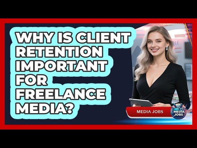 Mastering the Art of Freelance Client Retention Strategies 6 Freelancing for Beginners